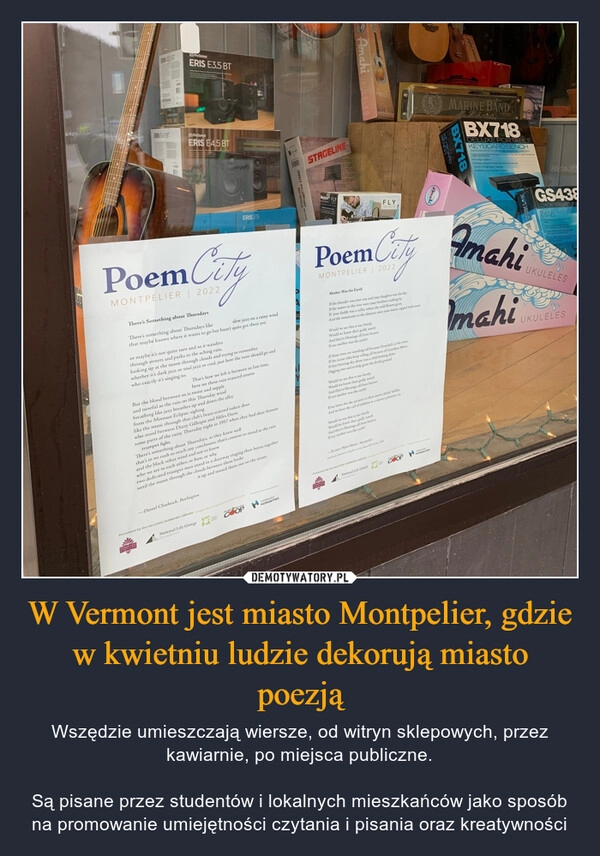 
    W Vermont jest miasto Montpelier, gdzie w kwietniu ludzie dekorują miasto poezją