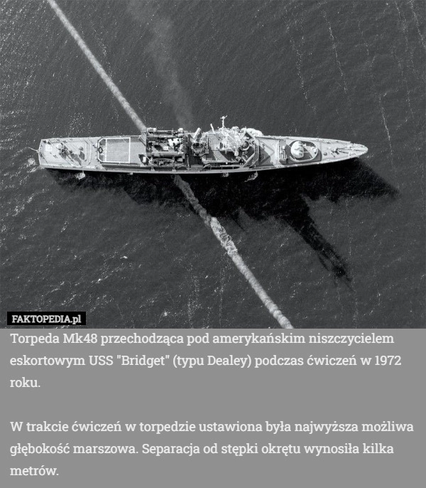 
    Torpeda Mk48 przechodząca pod amerykańskim niszczycielem eskortowym USS