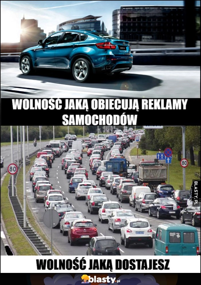 
    Wolność jaką obiecują reklamy samochodów vs wolność jaką dostajesz stoi w korku