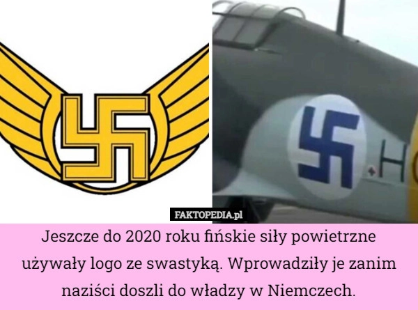 
    Jeszcze do 2020 roku fińskie siły powietrzne używały logo ze swastyką. Wprowadziły