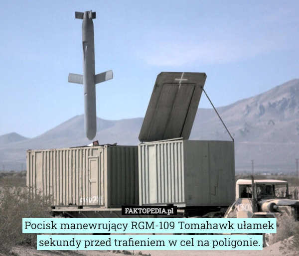 
    Pocisk manewrujący RGM-109 Tomahawk ułamek sekundy przed trafieniem w cel