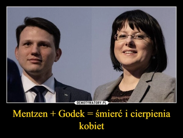 
    Mentzen + Godek = śmierć i cierpienia kobiet