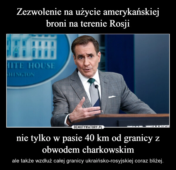 
    Zezwolenie na użycie amerykańskiej broni na terenie Rosji nie tylko w pasie 40 km od granicy z obwodem charkowskim