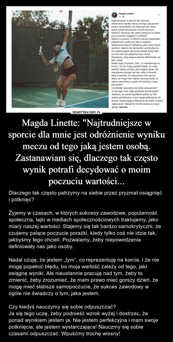 
    Magda Linette: "Najtrudniejsze w sporcie dla mnie jest odróżnienie wyniku meczu od tego jaką jestem osobą. Zastanawiam się, dlaczego tak często wynik potrafi decydować o moim poczuciu wartości...