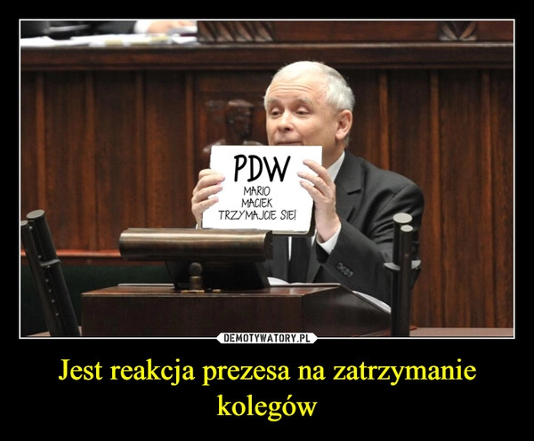 
    Jest reakcja prezesa na zatrzymanie kolegów