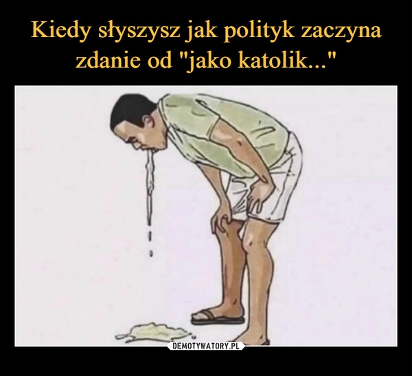 
    Kiedy słyszysz jak polityk zaczyna zdanie od "jako katolik..."