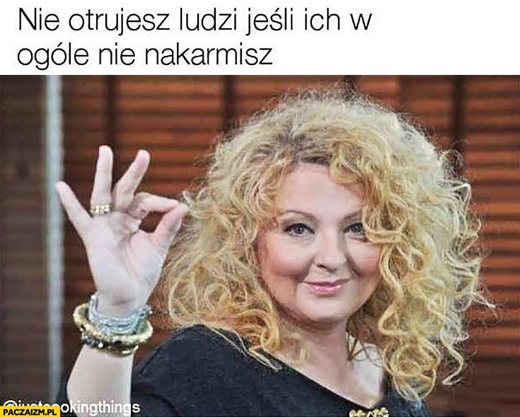 
    Gessler nie otrujesz ludzi jeśli ich w ogóle nie nakarmisz