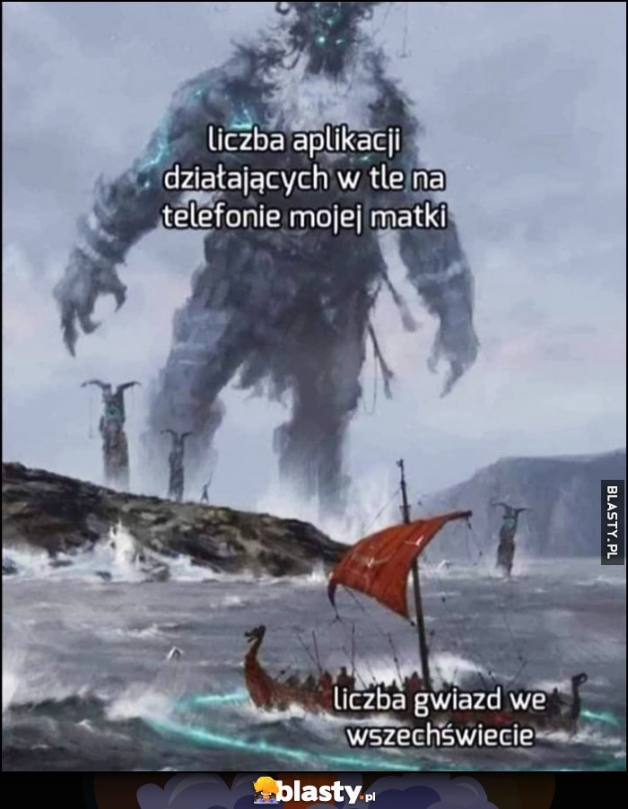 
    Liczba aplikacji działających w tle na telefonie mojej matki vs liczba gwiazd we wszechświecie