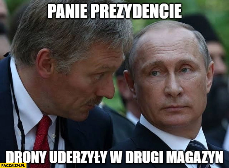
    Putin panie prezydencie drony uderzyły w drugi magazyn