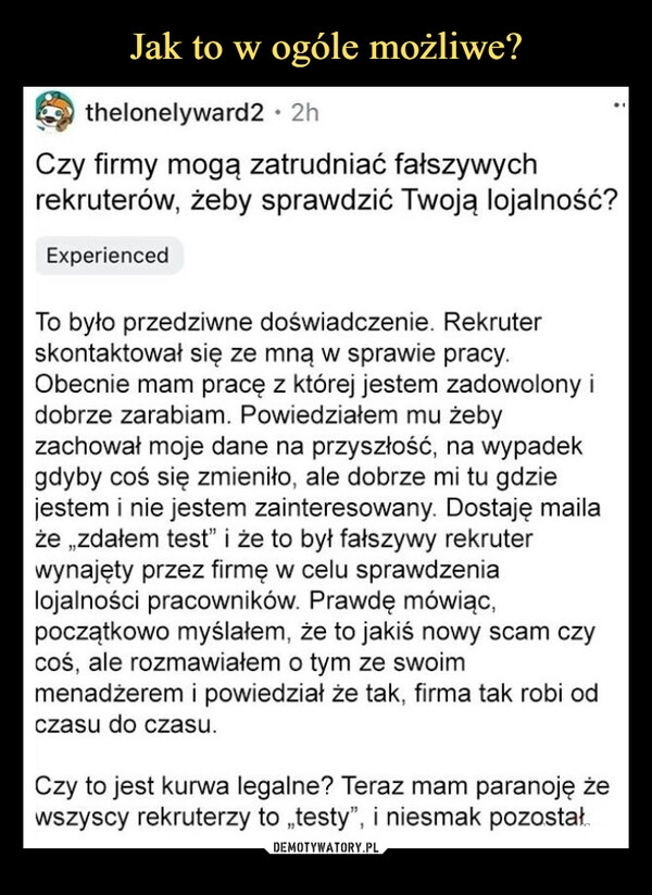 
    Jak to w ogóle możliwe?