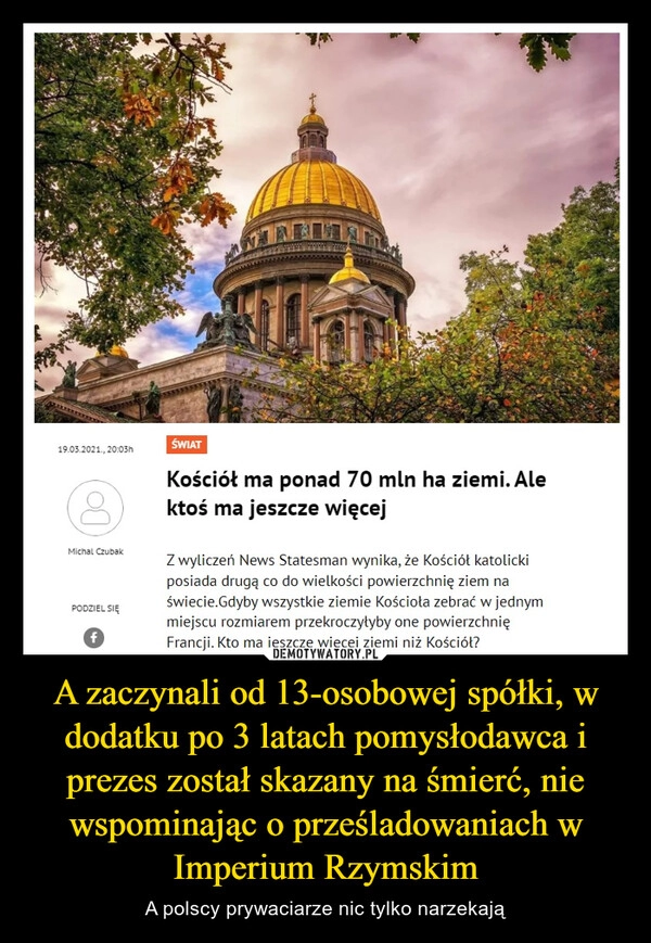 
    A zaczynali od 13-osobowej spółki, w dodatku po 3 latach pomysłodawca i prezes został skazany na śmierć, nie wspominając o prześladowaniach w Imperium Rzymskim