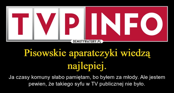 
    Pisowskie aparatczyki wiedzą najlepiej.