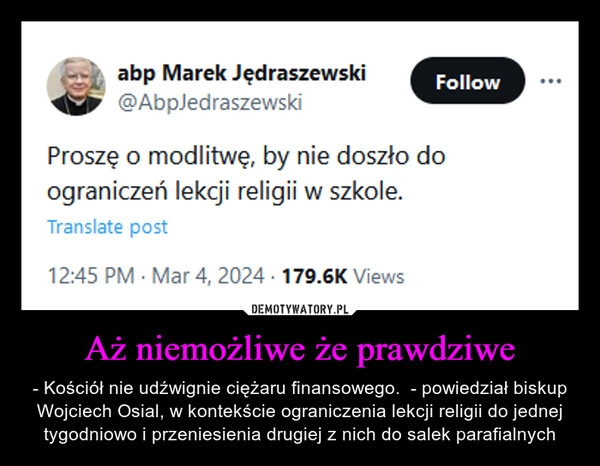 
    Aż niemożliwe że prawdziwe