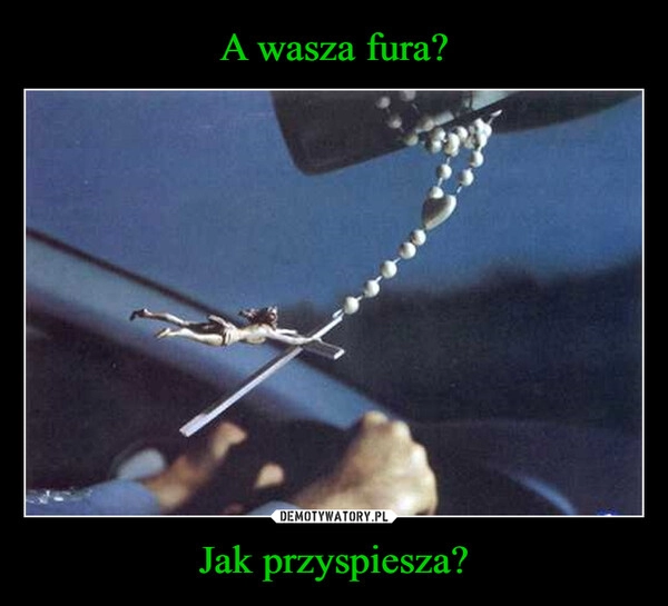 
    A wasza fura? Jak przyspiesza?