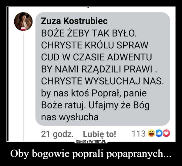 
    Oby bogowie poprali popapranych...