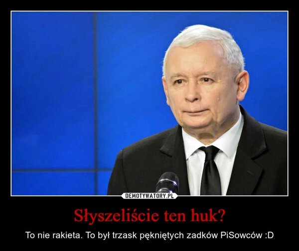 
    Słyszeliście ten huk?