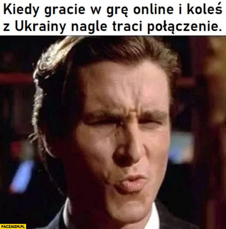 
    Kiedy gracie w grę online i koleś z Ukrainy nagle traci połączenie