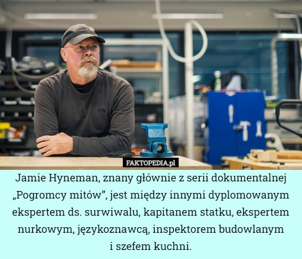 
    Jamie Hyneman, znany głównie z serii dokumentalnej „Pogromcy mitów”, jest