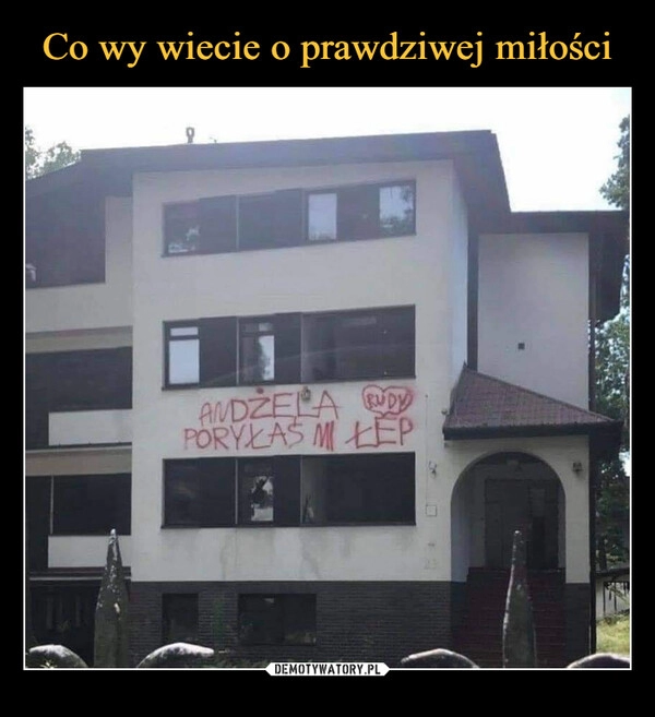 
    Co wy wiecie o prawdziwej miłości 