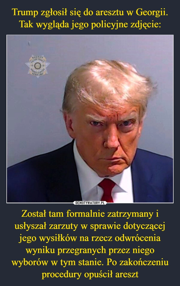 
    Trump zgłosił się do aresztu w Georgii. Tak wygląda jego policyjne zdjęcie: Został tam formalnie zatrzymany i usłyszał zarzuty w sprawie dotyczącej jego wysiłków na rzecz odwrócenia wyniku przegranych przez niego wyborów w tym stanie. Po zakończeniu procedury opuścił areszt