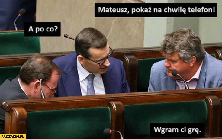 
    Wąsik do Morawieckiego: Mateusz pokaż na chwilę telefon, a po co? Wgram ci grę