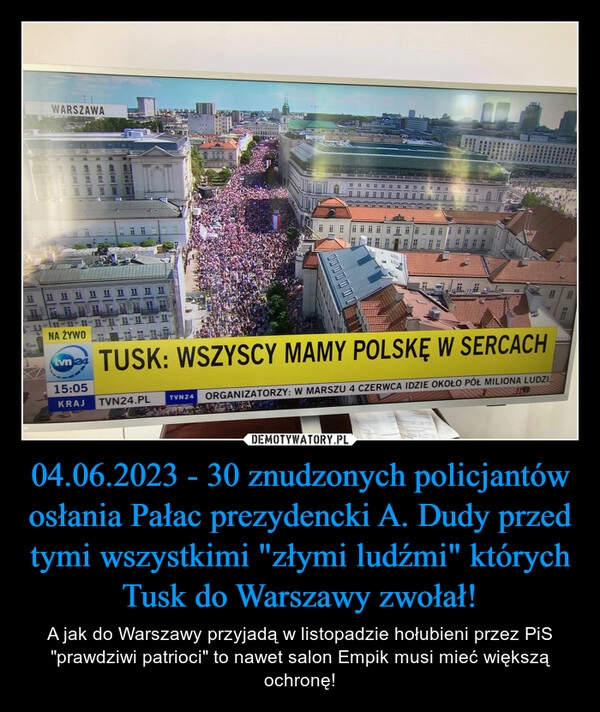 
    04.06.2023 - 30 znudzonych policjantów osłania Pałac prezydencki A. Dudy przed tymi wszystkimi "złymi ludźmi" których Tusk do Warszawy zwołał!