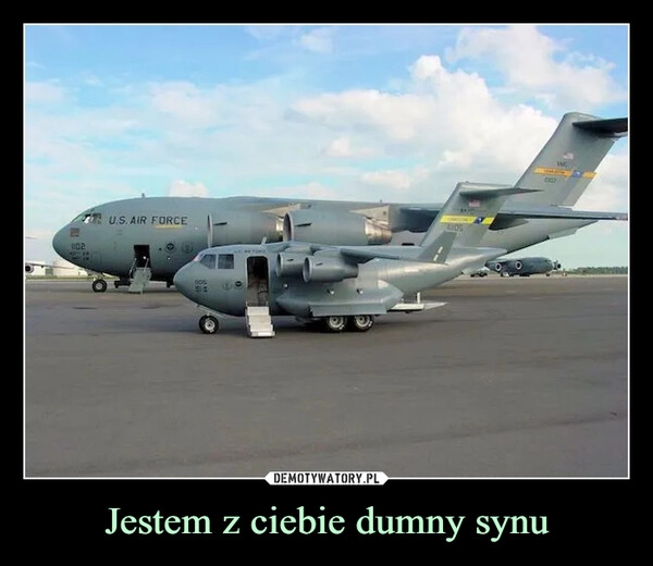 
    Jestem z ciebie dumny synu