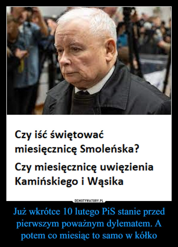 
    Już wkrótce 10 lutego PiS stanie przed pierwszym poważnym dylematem. A potem co miesiąc to samo w kółko