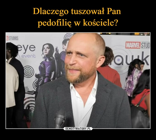 
    Dlaczego tuszował Pan 
pedofilię w kościele?