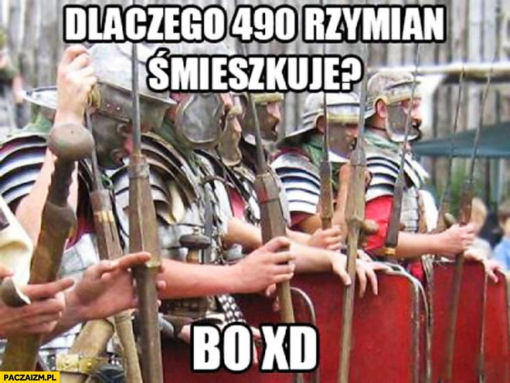 
    Dlaczego 490 Rzymian śmieszkuje bo XD