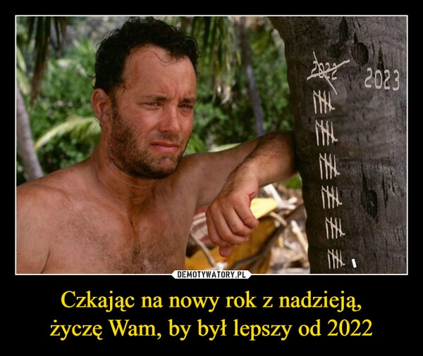 
    
Czkając na nowy rok z nadzieją,
życzę Wam, by był lepszy od 2022 