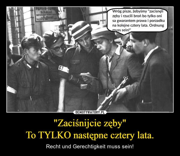 
    "Zaciśnijcie zęby"
To TYLKO następne cztery lata.