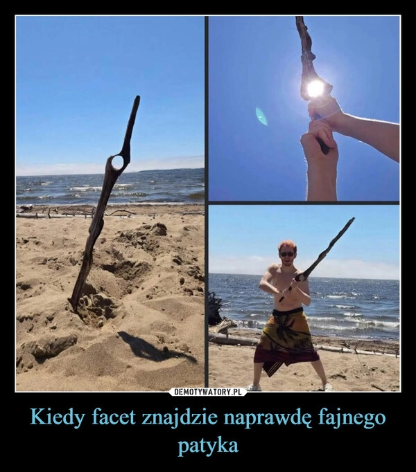 
    Kiedy facet znajdzie naprawdę fajnego patyka