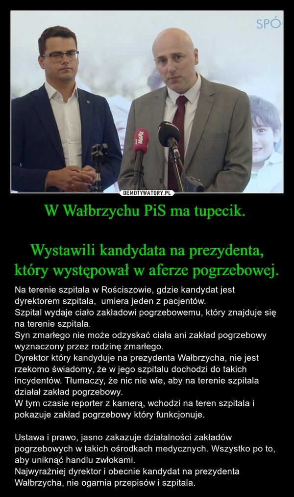 
    W Wałbrzychu PiS ma tupecik. 

Wystawili kandydata na prezydenta, który występował w aferze pogrzebowej.