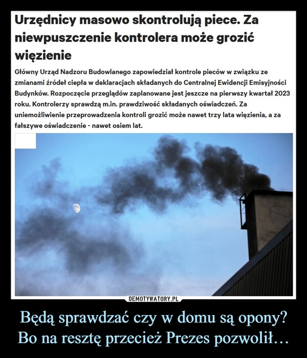 
    Będą sprawdzać czy w domu są opony?
Bo na resztę przecież Prezes pozwolił…