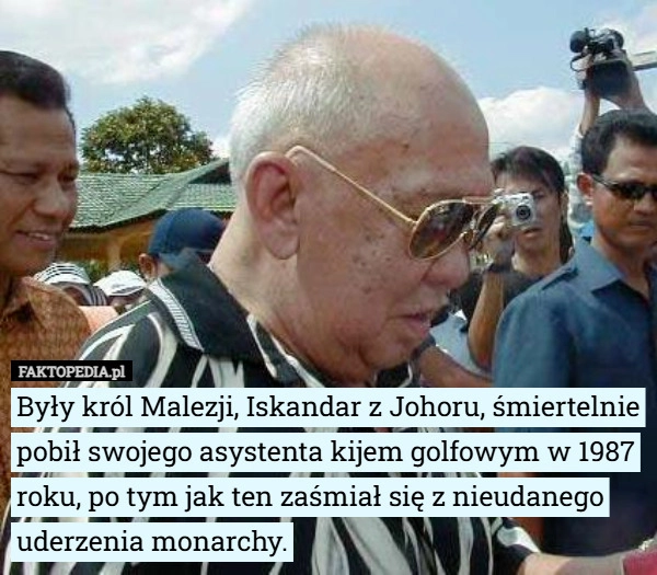 
    Były król Malezji, Iskandar z Johoru, śmiertelnie pobił swojego asystenta...