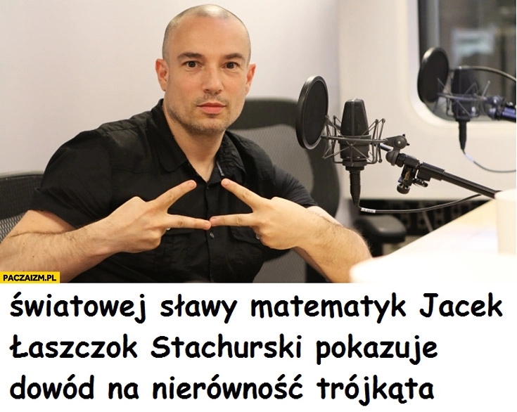 
    Światowej sławy matematyk Jacek Łaszczok Stachurski pokazuje dowód na nierówność trójkąta