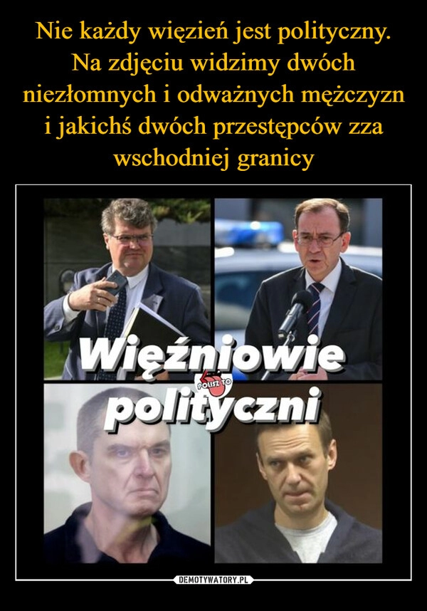 
    Nie każdy więzień jest polityczny. Na zdjęciu widzimy dwóch niezłomnych i odważnych mężczyzn i jakichś dwóch przestępców zza wschodniej granicy