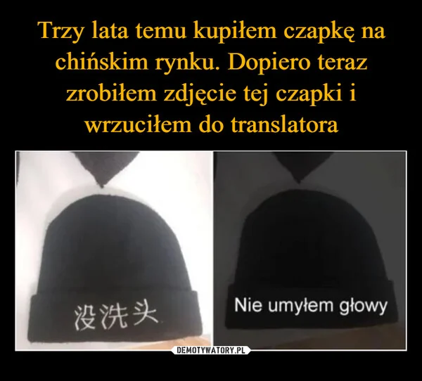 
    Trzy lata temu kupiłem czapkę na chińskim rynku. Dopiero teraz zrobiłem zdjęcie tej czapki i wrzuciłem do translatora