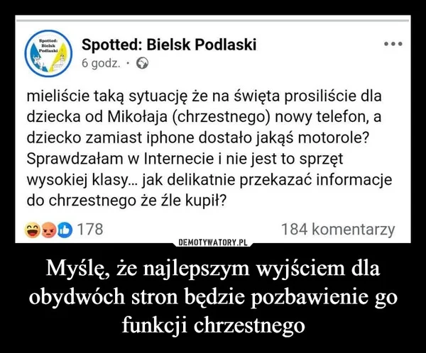 
    Myślę, że najlepszym wyjściem dla obydwóch stron będzie pozbawienie go funkcji chrzestnego