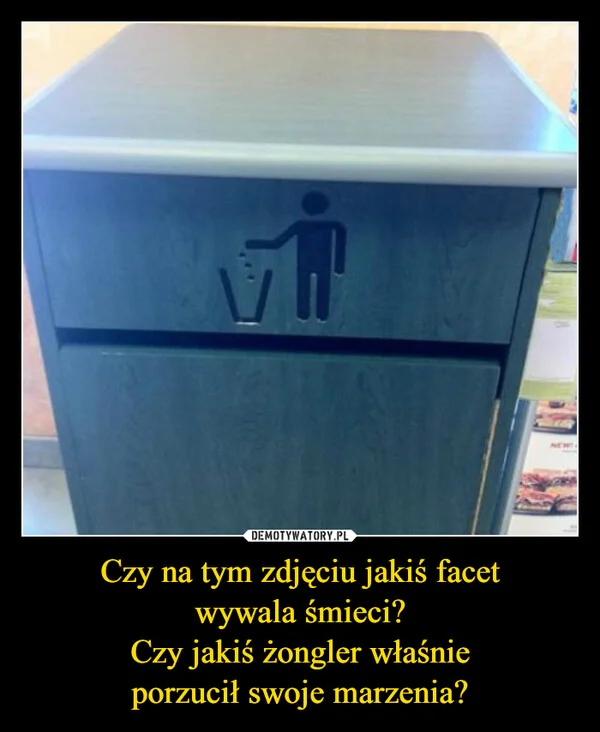 
    Czy na tym zdjęciu jakiś facet wywala śmieci? Czy jakiś żongler właśnie porzucił swoje marzenia?