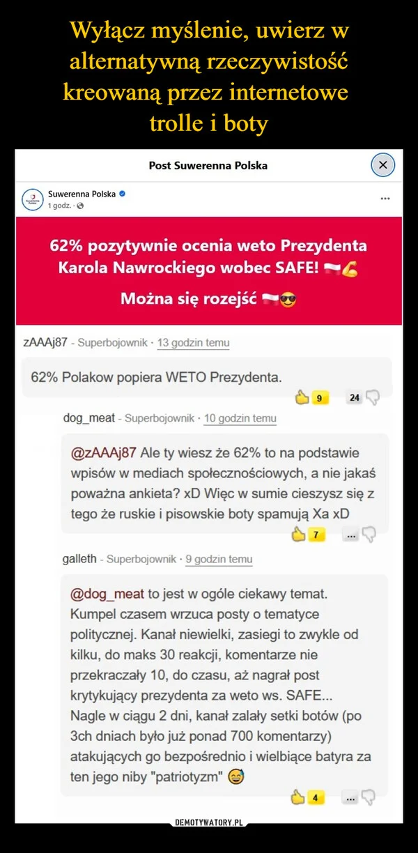 
    Wyłącz myślenie, uwierz w alternatywną rzeczywistość kreowaną przez internetowe trolle i boty