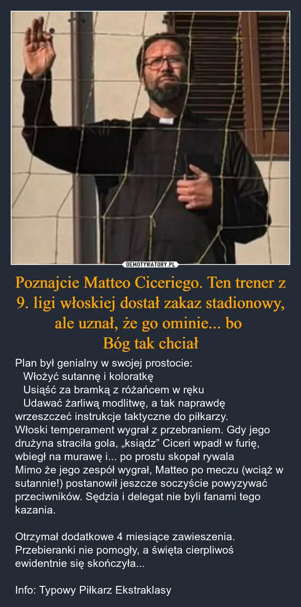 
    Poznajcie Matteo Ciceriego. Ten trener z 9. ligi włoskiej dostał zakaz stadionowy, ale uznał, że go ominie... bo Bóg tak chciał