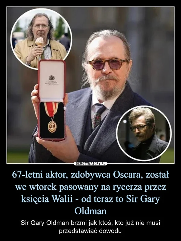 
    67-letni aktor, zdobywca Oscara, został we wtorek pasowany na rycerza przez księcia Walii - od teraz to Sir Gary Oldman