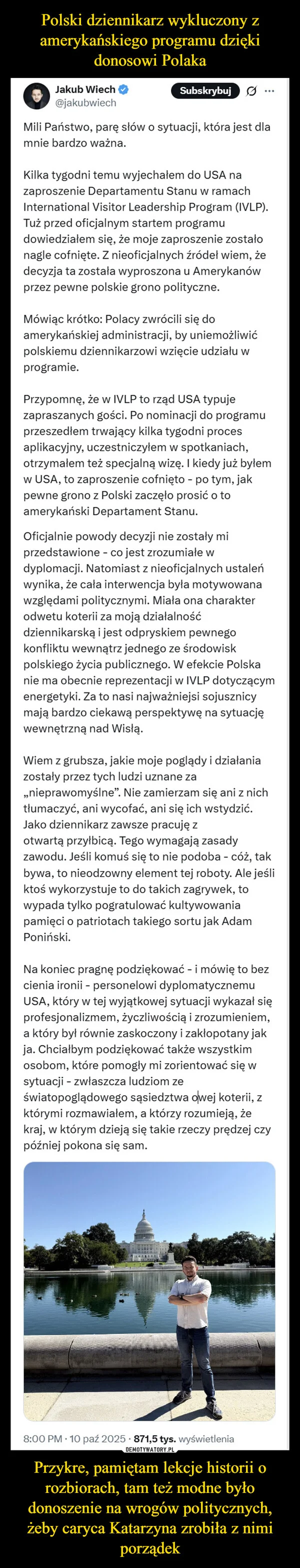
    Polski dziennikarz wykluczony z amerykańskiego programu dzięki donosowi Polaka Przykre, pamiętam lekcje historii o rozbiorach, tam też modne było donoszenie na wrogów politycznych, żeby caryca Katarzyna zrobiła z nimi porządek