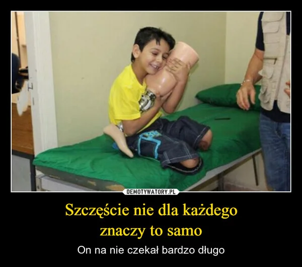 
    Szczęście nie dla każdego znaczy to samo