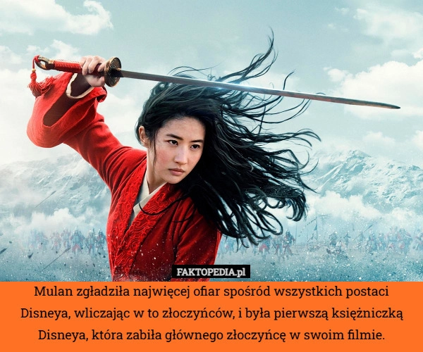 
    Mulan zgładziła najwięcej ofiar spośród wszystkich postaci Disneya, wliczając