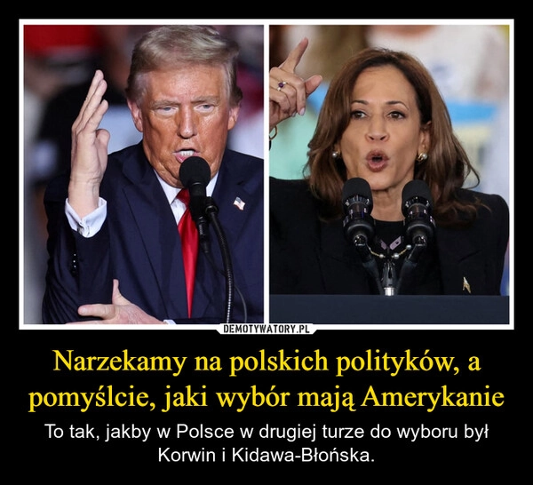 
    Narzekamy na polskich polityków, a pomyślcie, jaki wybór mają Amerykanie