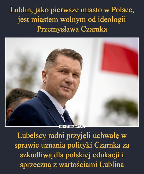 
    Lublin, jako pierwsze miasto w Polsce, jest miastem wolnym od ideologii Przemysława Czarnka Lubelscy radni przyjęli uchwałę w sprawie uznania polityki Czarnka za szkodliwą dla polskiej edukacji i sprzeczną z wartościami Lublina