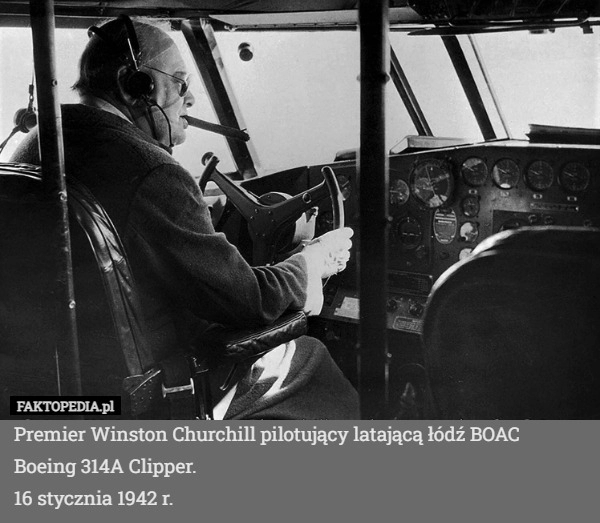 
    Premier Winston Churchill pilotujący latającą łódź BOAC Boeing 314A Clipper.